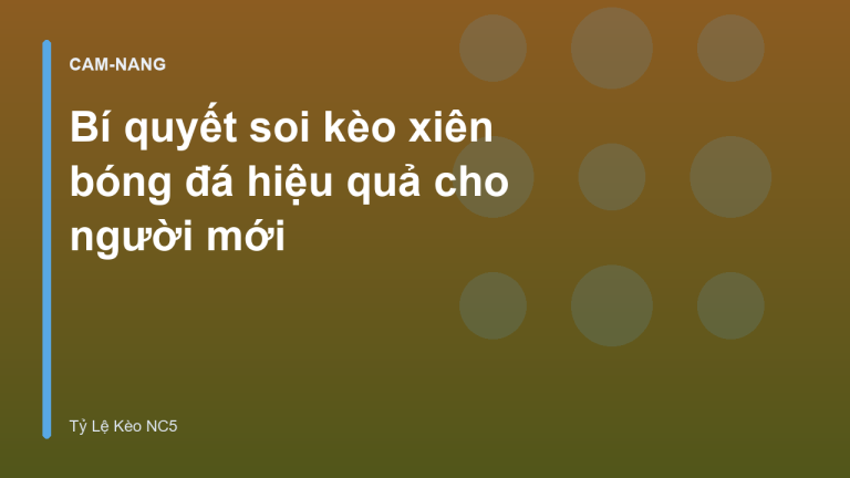 Bí quyết soi kèo xiên bóng đá hiệu quả cho người mới