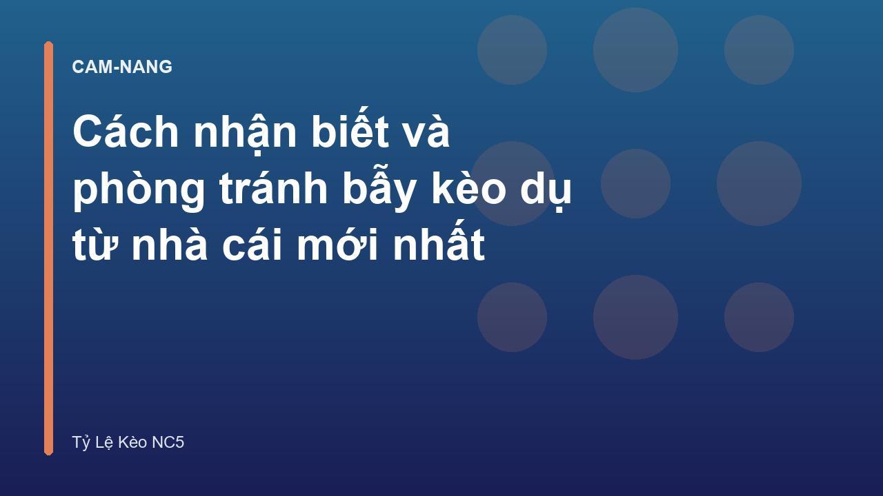 Cách nhận biết và phòng tránh bẫy kèo dụ từ nhà cái mới nhất