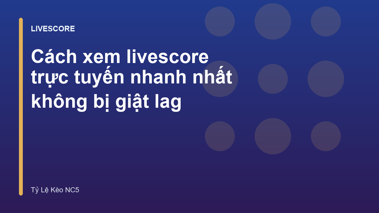 Cách xem livescore trực tuyến nhanh nhất không bị giật lag