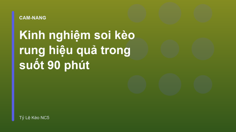 Kinh nghiệm soi kèo rung hiệu quả trong suốt 90 phút
