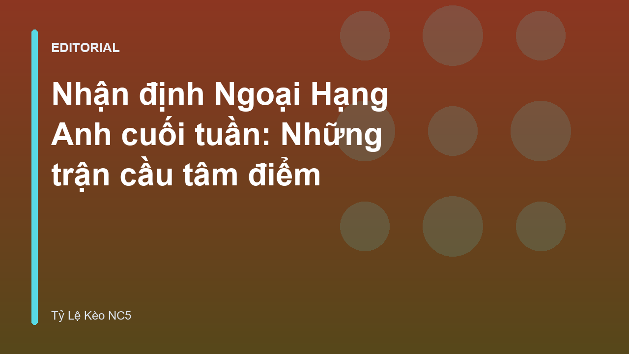 Nhận định bóng đá Ngoại Hạng Anh cuối tuần