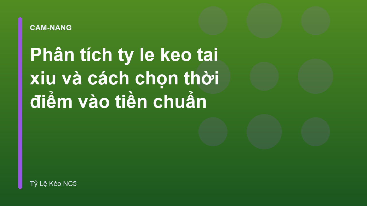 Phân tích ty le keo tai xiu và cách chọn thời điểm vào tiền chuẩn